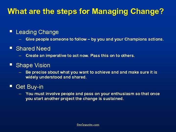 What are the steps for Managing Change? § Leading Change – Give people someone