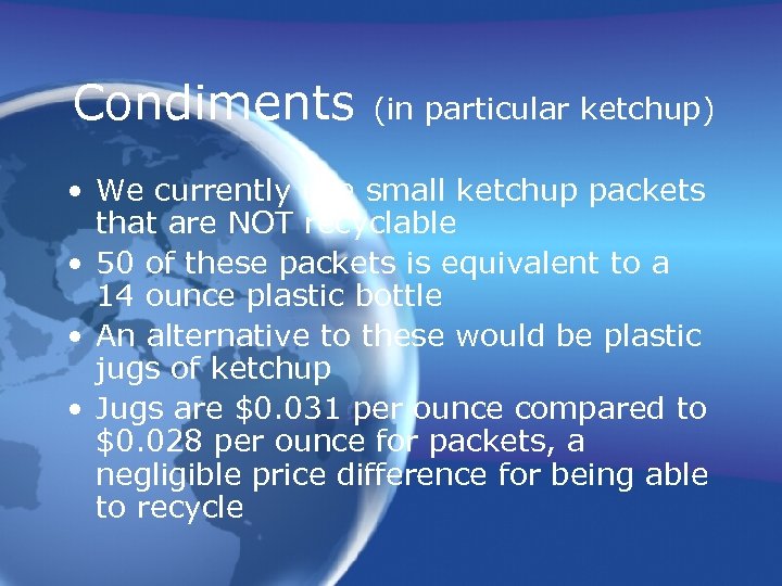 Condiments (in particular ketchup) • We currently use small ketchup packets that are NOT