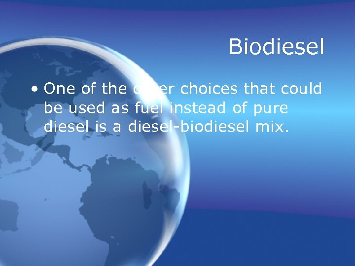 Biodiesel • One of the other choices that could be used as fuel instead