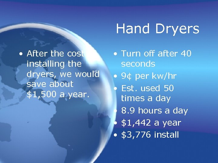 Hand Dryers • After the cost of installing the dryers, we would save about