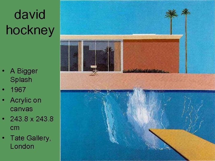 david hockney • A Bigger Splash • 1967 • Acrylic on canvas • 243.
