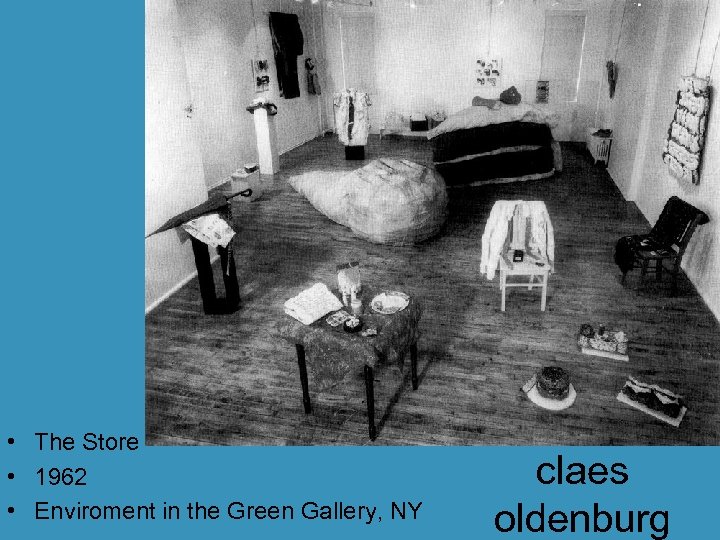  • The Store • 1962 • Enviroment in the Green Gallery, NY claes