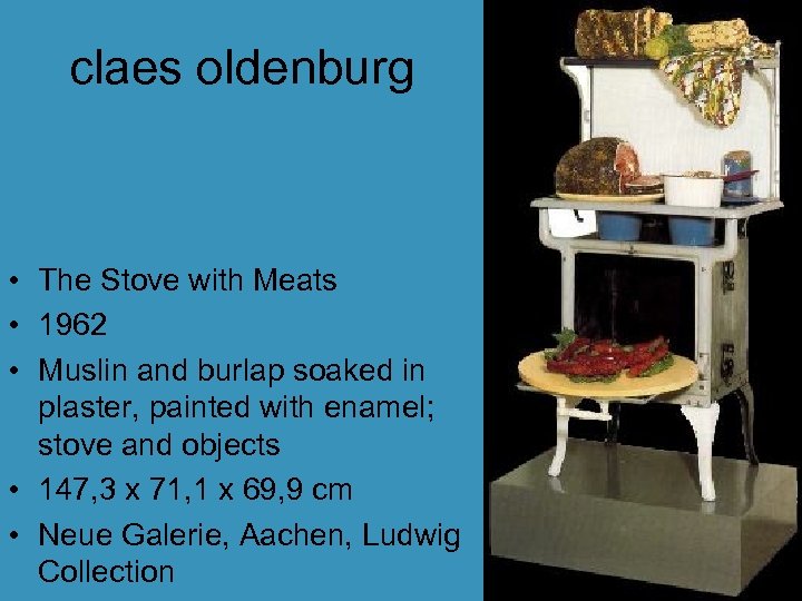 claes oldenburg • The Stove with Meats • 1962 • Muslin and burlap soaked
