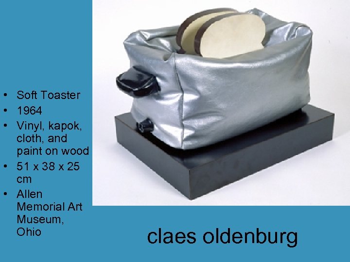  • Soft Toaster • 1964 • Vinyl, kapok, cloth, and paint on wood
