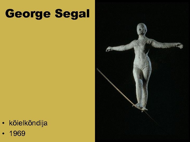 George Segal • köielkõndija • 1969 