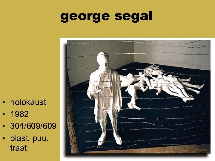 george segal • • holokaust 1982 304/609 plast, puu, traat 