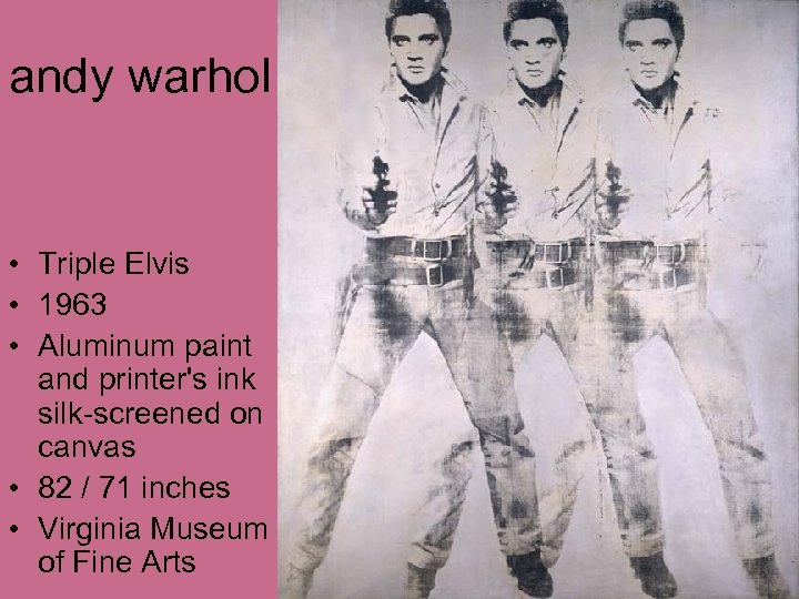 andy warhol • Triple Elvis • 1963 • Aluminum paint and printer's ink silk-screened