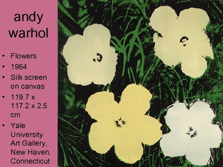 andy warhol • Flowers • 1964 • Silk screen on canvas • 119. 7