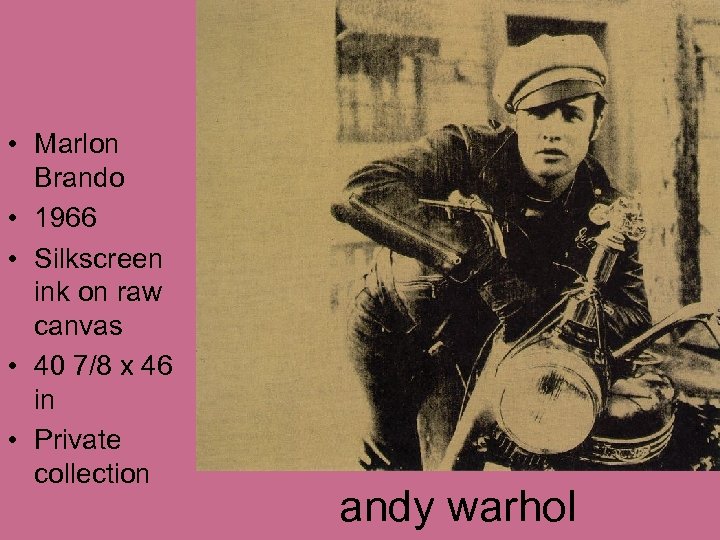  • Marlon Brando • 1966 • Silkscreen ink on raw canvas • 40