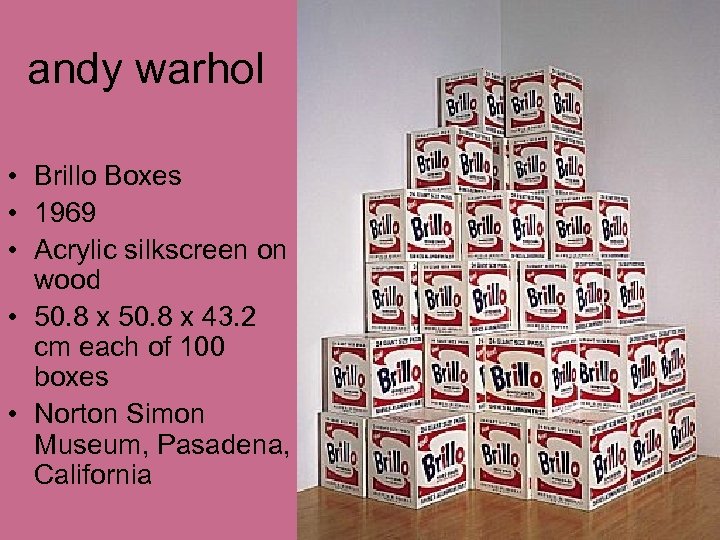 andy warhol • Brillo Boxes • 1969 • Acrylic silkscreen on wood • 50.