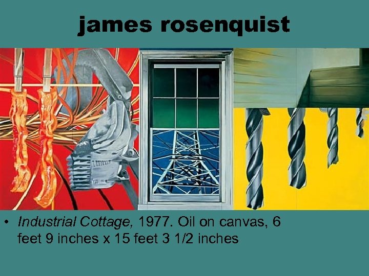james rosenquist • Industrial Cottage, 1977. Oil on canvas, 6 feet 9 inches x