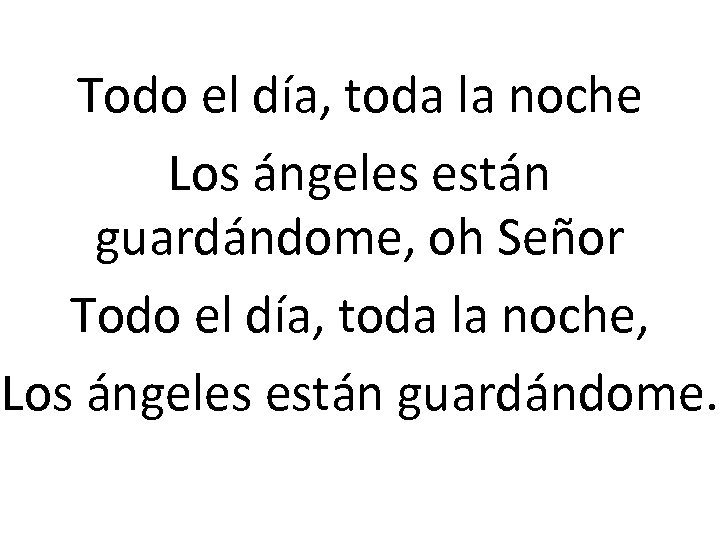 Todo el día, toda la noche Los ángeles están guardándome, oh Señor Todo el