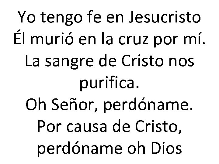 Yo tengo fe en Jesucristo Él murió en la cruz por mí. La sangre