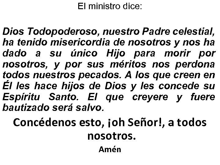 El ministro dice: Dios Todopoderoso, nuestro Padre celestial, ha tenido misericordia de nosotros y