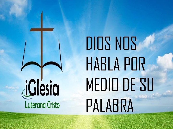 DIOS NOS HABLA POR MEDIO DE SU PALABRA 