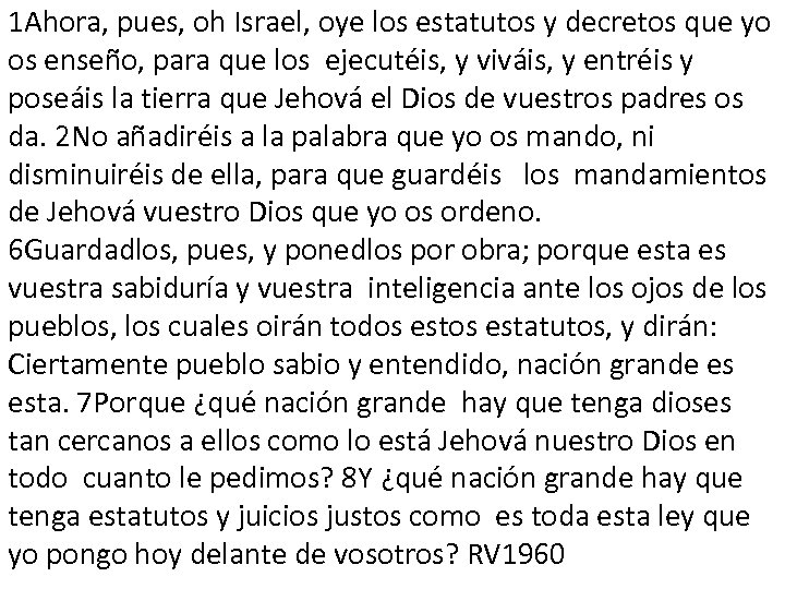 1 Ahora, pues, oh Israel, oye los estatutos y decretos que yo os enseño,