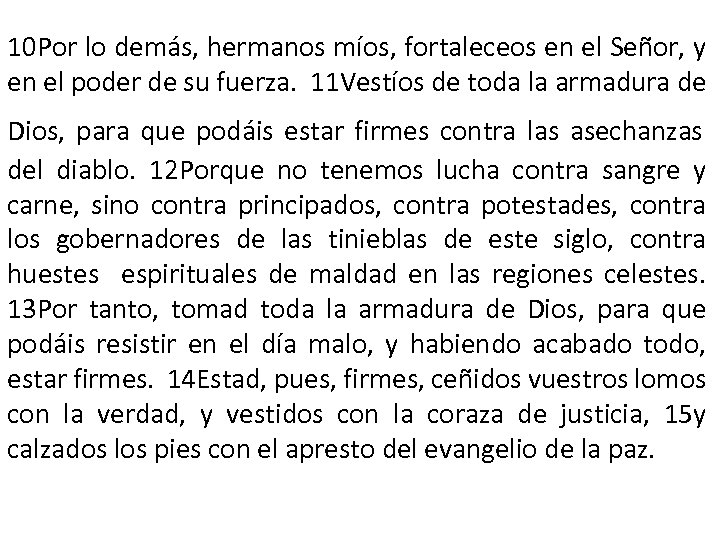 10 Por lo demás, hermanos míos, fortaleceos en el Señor, y en el poder