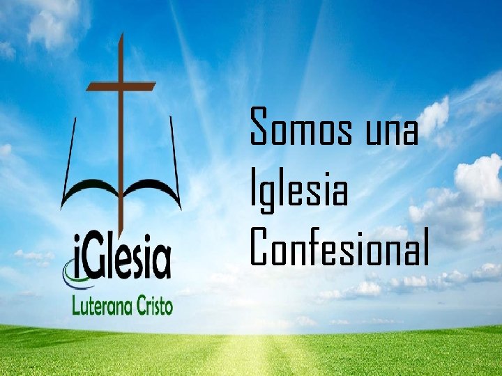 Somos una Iglesia Confesional 