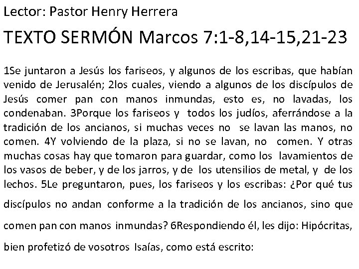 Lector: Pastor Henry Herrera TEXTO SERMÓN Marcos 7: 1 -8, 14 -15, 21 -23