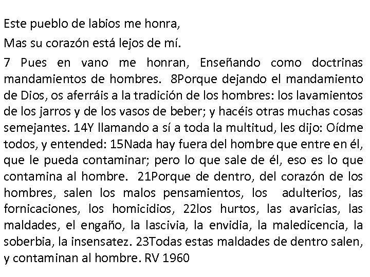 Este pueblo de labios me honra, Mas su corazón está lejos de mí. 7