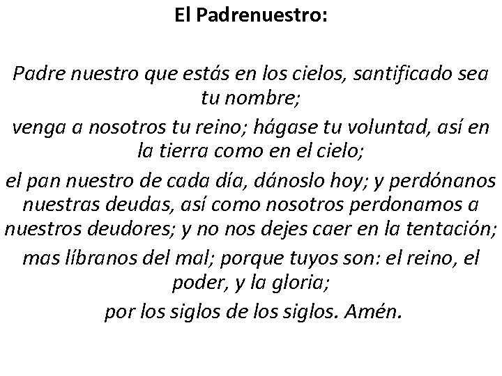 El Padrenuestro: Padre nuestro que estás en los cielos, santificado sea tu nombre; venga