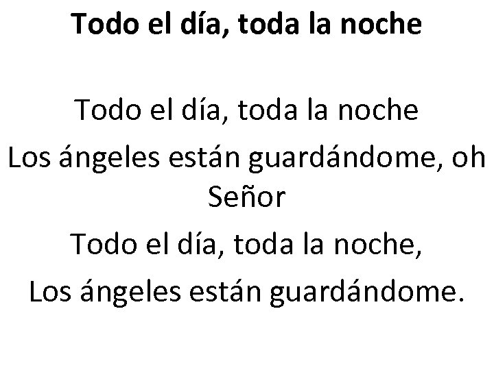 Todo el día, toda la noche Los ángeles están guardándome, oh Señor Todo el