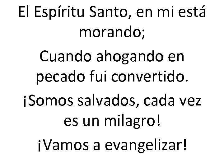 El Espíritu Santo, en mi está morando; Cuando ahogando en pecado fui convertido. ¡Somos