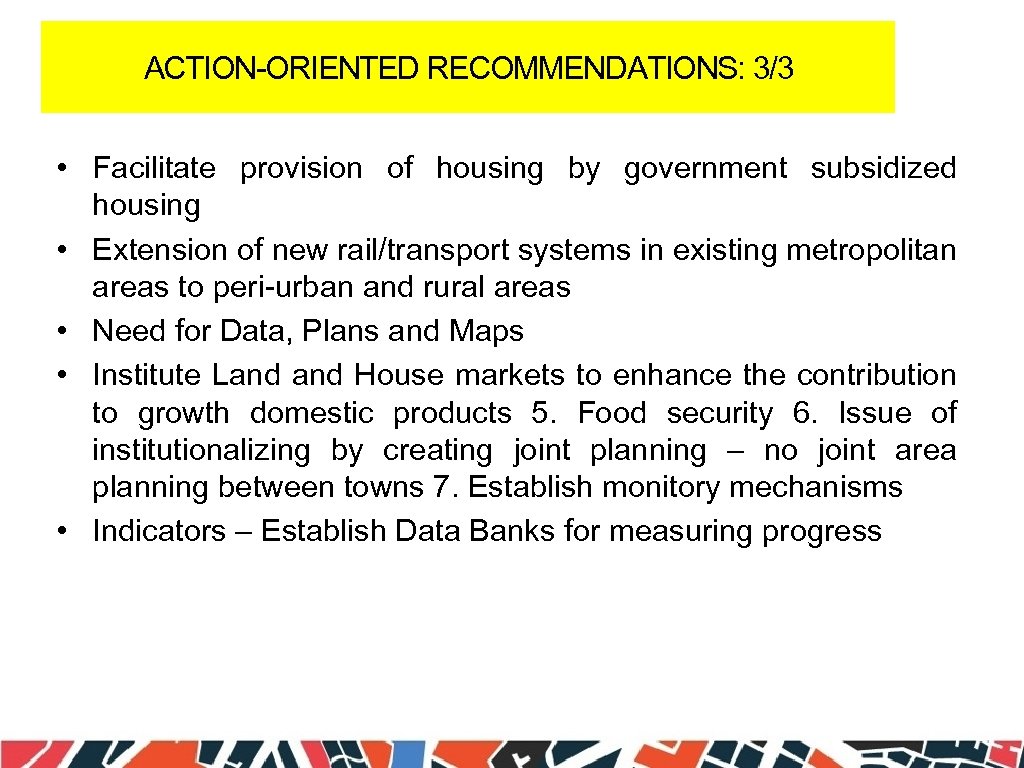 ACTION-ORIENTED RECOMMENDATIONS: 3/3 • Facilitate provision of housing by government subsidized housing • Extension
