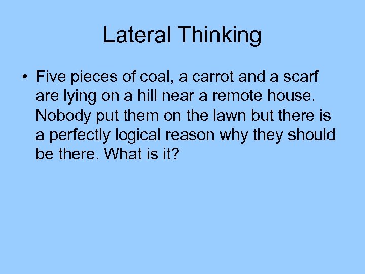 Lateral Thinking • Five pieces of coal, a carrot and a scarf are lying