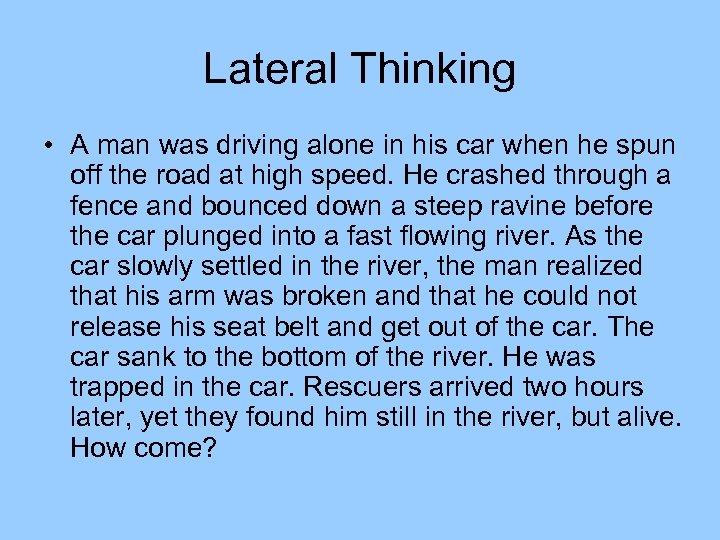 Lateral Thinking • A man was driving alone in his car when he spun