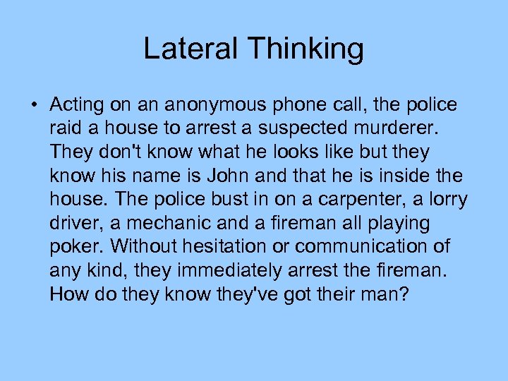 Lateral Thinking • Acting on an anonymous phone call, the police raid a house