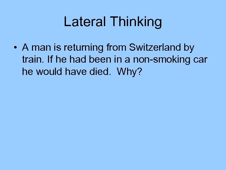 Lateral Thinking • A man is returning from Switzerland by train. If he had