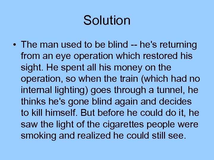 Solution • The man used to be blind -- he's returning from an eye