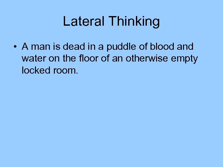 Lateral Thinking • A man is dead in a puddle of blood and water