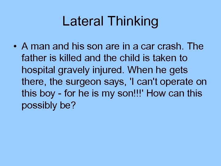 Lateral Thinking • A man and his son are in a car crash. The