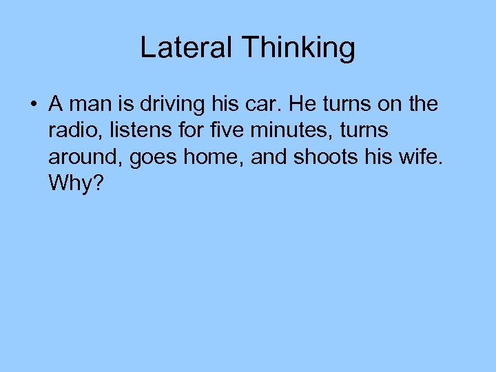Lateral Thinking • A man is driving his car. He turns on the radio,