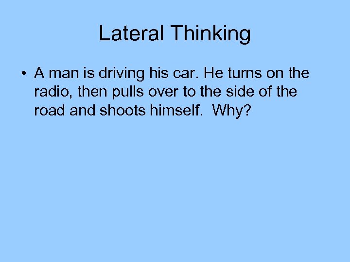 Lateral Thinking • A man is driving his car. He turns on the radio,