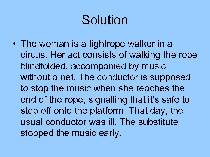 Solution • The woman is a tightrope walker in a circus. Her act consists