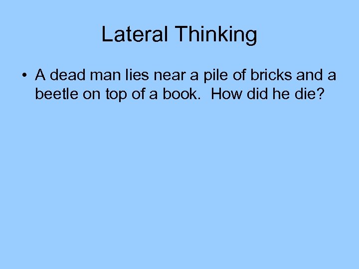 Lateral Thinking • A dead man lies near a pile of bricks and a