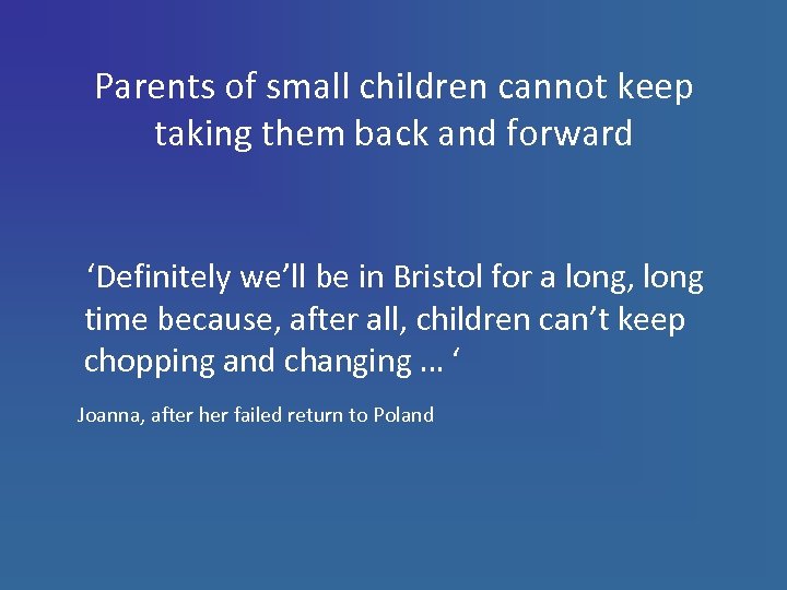 Parents of small children cannot keep taking them back and forward ‘Definitely we’ll be