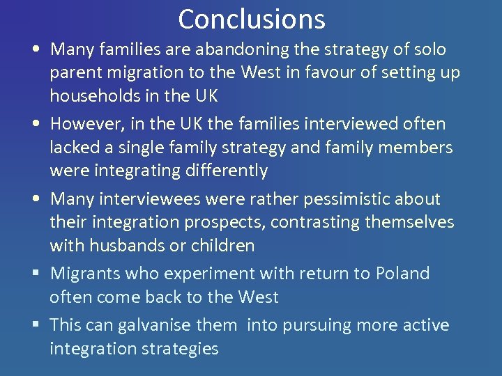 Conclusions • Many families are abandoning the strategy of solo parent migration to the