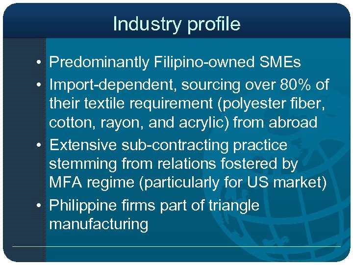 Industry profile • Predominantly Filipino-owned SMEs • Import-dependent, sourcing over 80% of their textile