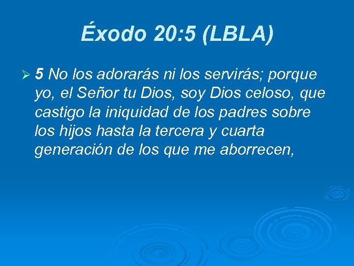Éxodo 20: 5 (LBLA) Ø 5 No los adorarás ni los servirás; porque yo,