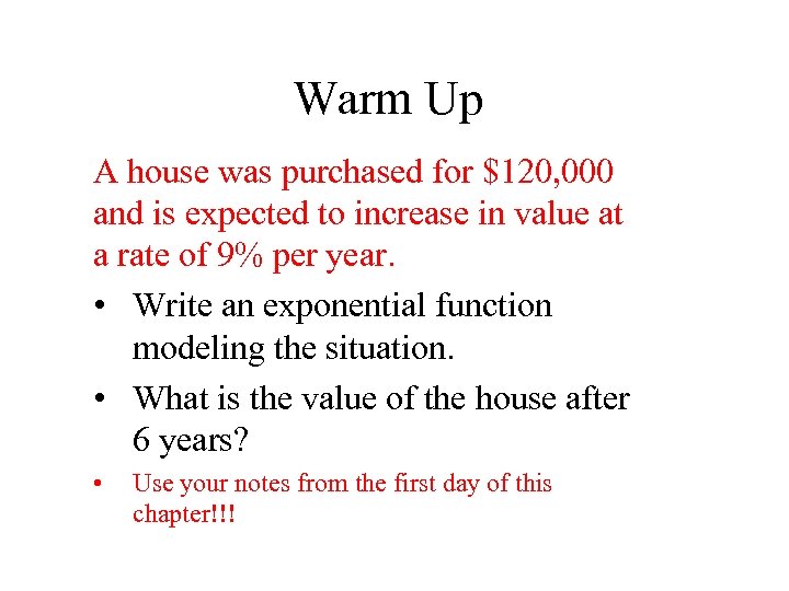 Warm Up A house was purchased for $120, 000 and is expected to increase