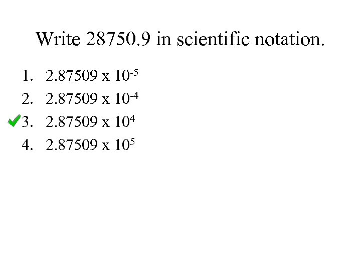 Write 28750. 9 in scientific notation. 1. 2. 3. 4. 2. 87509 x 10