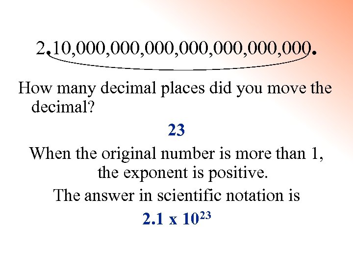 2. 10, 000, 000, 000. How many decimal places did you move the decimal?