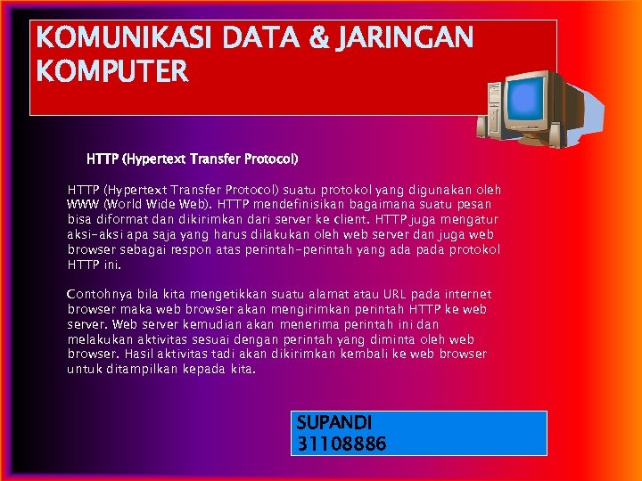 KOMUNIKASI DATA & JARINGAN KOMPUTER HTTP (Hypertext Transfer Protocol) suatu protokol yang digunakan oleh