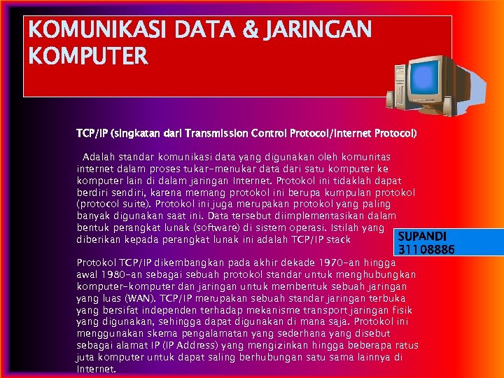 KOMUNIKASI DATA & JARINGAN KOMPUTER TCP/IP (singkatan dari Transmission Control Protocol/Internet Protocol) Adalah standar