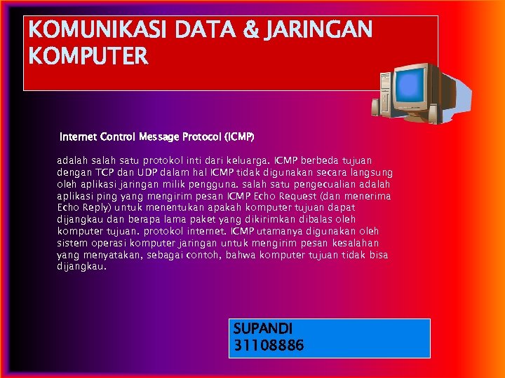 KOMUNIKASI DATA & JARINGAN KOMPUTER Internet Control Message Protocol (ICMP) adalah satu protokol inti