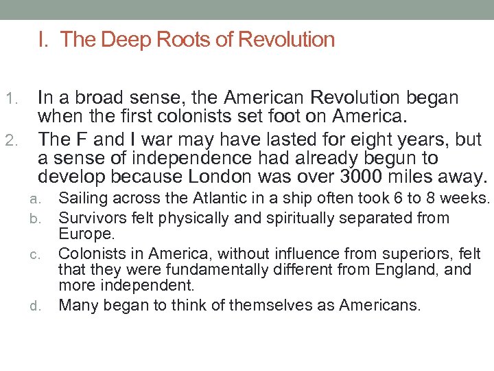 I. The Deep Roots of Revolution In a broad sense, the American Revolution began